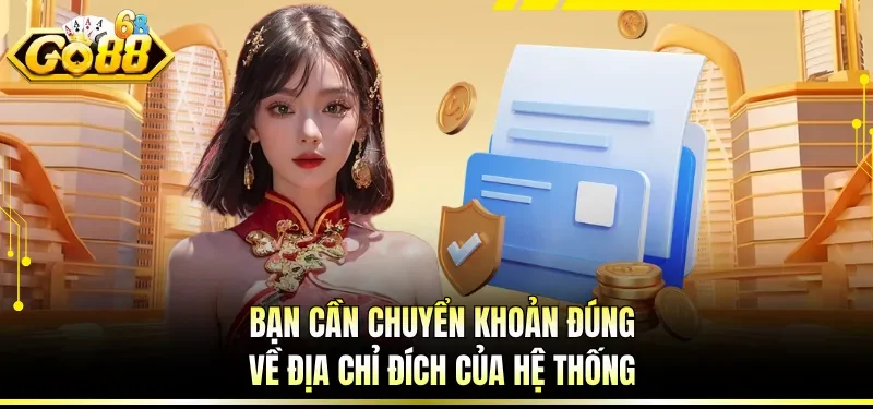 Nạp Tiền GO88 - Hướng Dẫn Giao Dịch Tài Chính An Toàn 3 Bạn cần chuyển khoản đúng về địa chỉ đích của hệ thống