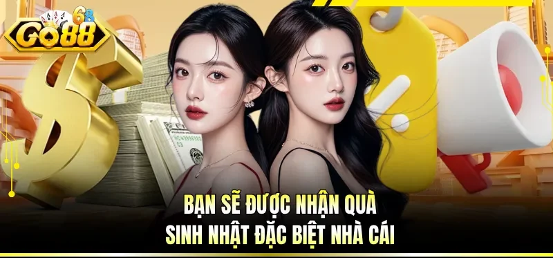 Khuyến Mãi GO88 - Tổng Hợp Các Chương Trình Ưu Đãi Bùng Nổ 3 Bạn sẽ được nhận quà sinh nhật đặc biệt nhà cái
