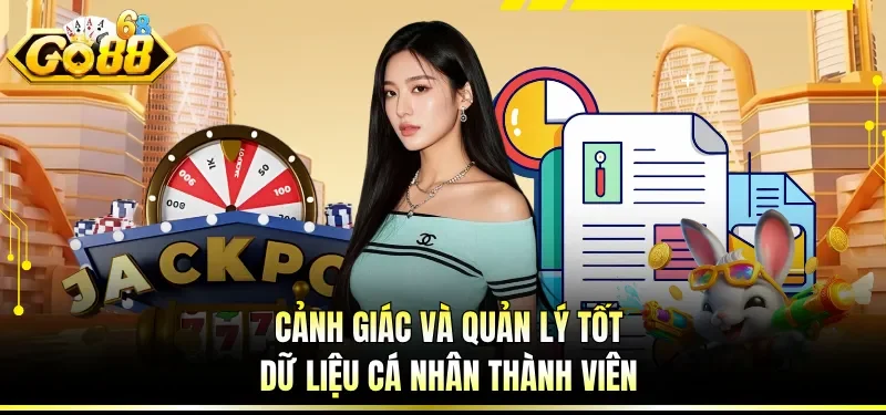 Cá Cược Có Trách Nhiệm GO88 - Bộ Quy Định Đặc Biệt Cho Bạn 3 Cảnh giác và quản lý tốt dữ liệu cá nhân thành viên