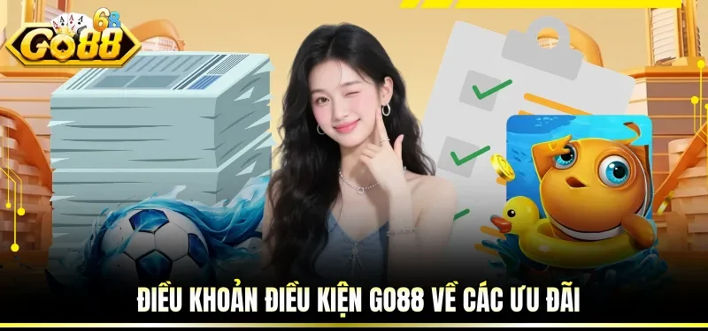 Điều Khoản Điều Kiện GO88 - Hướng Dẫn Tuân Thủ Đúng Chuẩn 4 Điều khoản điều kiện GO88 về các ưu đãi
