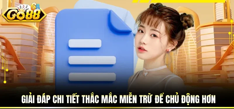 Miễn Trừ Trách Nhiệm GO88 - Hiểu Rõ Giới Hạn Tránh Sai Lệch 6 Giải đáp chi tiết thắc mắc miễn trừ để chủ động hơn