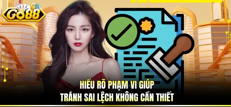 Miễn Trừ Trách Nhiệm GO88 - Hiểu Rõ Giới Hạn Tránh Sai Lệch 1 Hiểu rõ phạm vi giúp tránh sai lệch không cần thiết