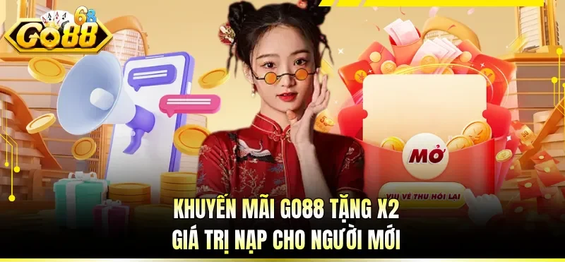 Khuyến Mãi GO88 - Tổng Hợp Các Chương Trình Ưu Đãi Bùng Nổ 1 Khuyến mãi GO88 tặng x2 giá trị nạp cho người mới