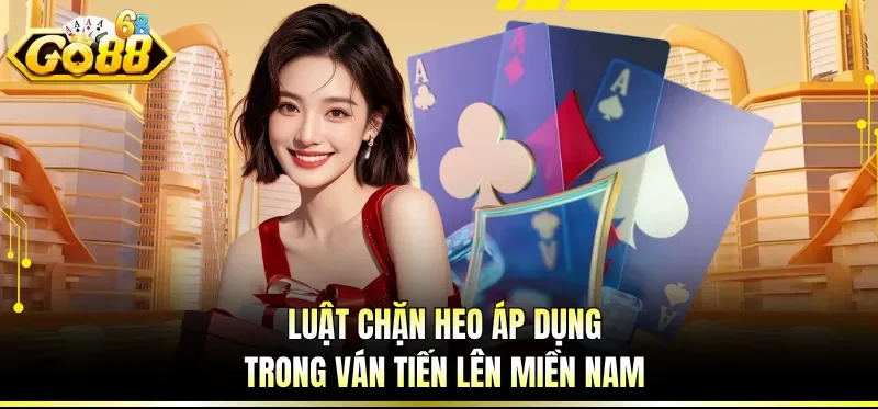 Cách Chơi Tiến Lên Miền Nam - Quy Luật Cùng Kỹ Thuật Cá Cược 3 Luật chặn heo áp dụng trong ván tiến lên miền Nam