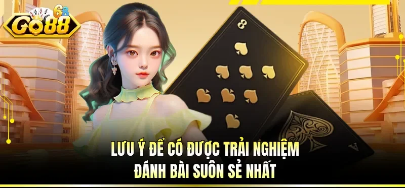 Game Bài Đổi Thưởng - Cơ Hội Chinh Phục Đỉnh Cao Giải Trí 4 Lưu ý để có được trải nghiệm đánh bài suôn sẻ nhất