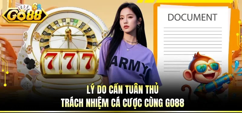 Cá Cược Có Trách Nhiệm GO88 - Bộ Quy Định Đặc Biệt Cho Bạn 2 Lý do cần tuân thủ trách nhiệm cá cược cùng GO88