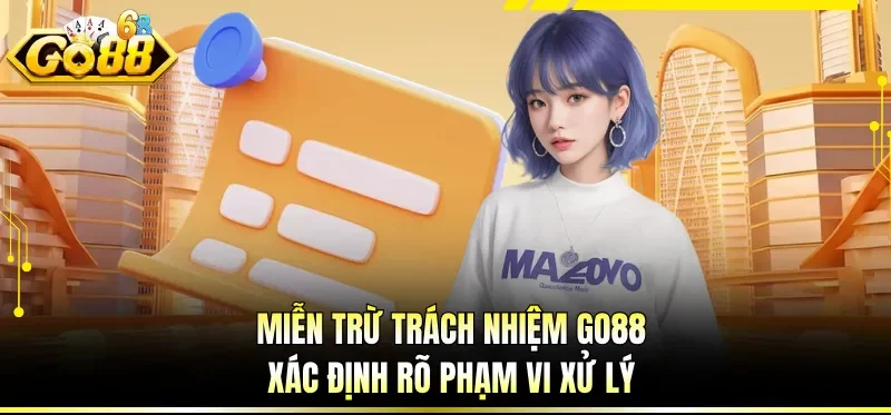 Miễn Trừ Trách Nhiệm GO88 - Hiểu Rõ Giới Hạn Tránh Sai Lệch 2 Miễn trừ trách nhiệm GO88 xác định rõ phạm vi xử lý