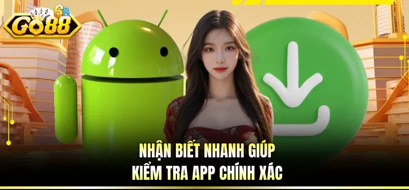Tải App GO88 Nhanh Gọn - Vào Chơi Mượt Chỉ Sau Vài Bước 4 Nhận biết nhanh giúp kiểm tra app chính xác