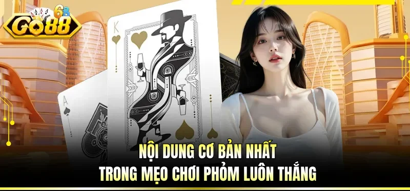 Mẹo Chơi Phỏm Luôn Thắng - Bí Kíp Hạ Gục Đối Thủ Tại GO88 3 Lưu ý để áp dụng tốt mẹo chơi phỏm luôn thắng