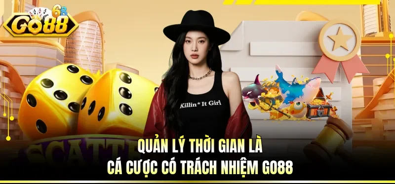 Cá Cược Có Trách Nhiệm GO88 - Bộ Quy Định Đặc Biệt Cho Bạn 4 Quản lý thời gian là cá cược có trách nhiệm GO88