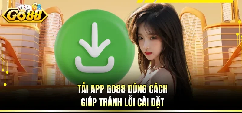 Tải App GO88 Nhanh Gọn - Vào Chơi Mượt Chỉ Sau Vài Bước 2 Tải app GO88 đúng cách giúp tránh lỗi cài đặt
