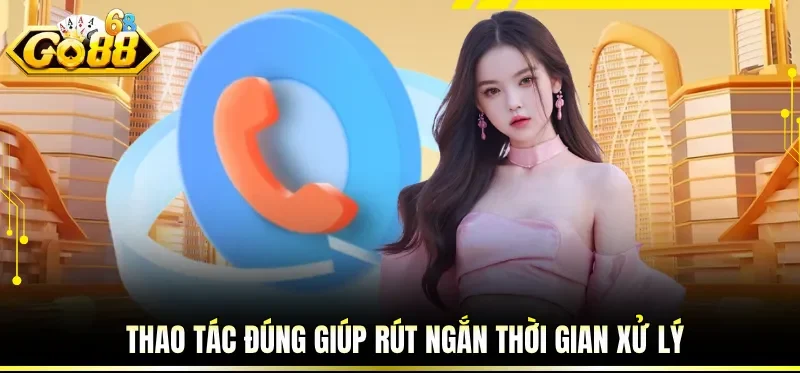 Liên Hệ GO88 Nhanh Gọn - Kết Nối Đúng Kênh, Xử Lý Không Chờ 3 Thao tác đúng giúp rút ngắn thời gian xử lý