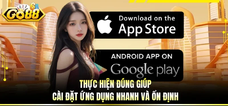 Tải App GO88 Nhanh Gọn - Vào Chơi Mượt Chỉ Sau Vài Bước 3 Thực hiện đúng giúp cài đặt ứng dụng nhanh và ổn định
