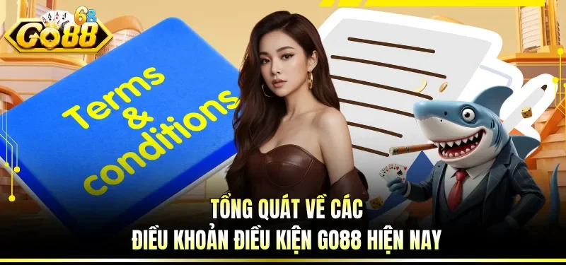 Điều Khoản Điều Kiện GO88 - Hướng Dẫn Tuân Thủ Đúng Chuẩn 1 Tổng quát về các điều khoản điều kiện GO88 hiện nay