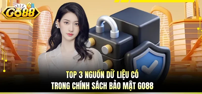 Chính Sách Bảo Mật GO88 - Quản Lý Bằng Công Nghệ Cao 2 Top 3 nguồn dữ liệu có trong chính sách bảo mật GO88