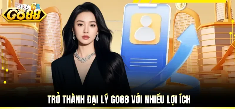 Đại Lý GO88 - Sự Lựa Chọn Hoàn Hảo Cho Nhiều Hội Viên 1 Trở thành đại lý GO88 với nhiều lợi ích