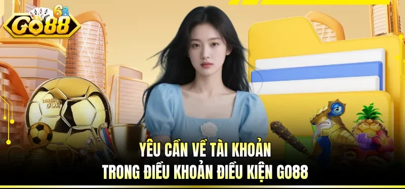 Điều Khoản Điều Kiện GO88 - Hướng Dẫn Tuân Thủ Đúng Chuẩn 3 Yêu cầu khi giao dịch trong điều khoản điều kiện GO88
